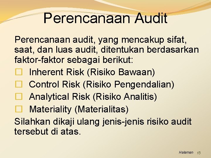 Perencanaan Audit Perencanaan audit, yang mencakup sifat, saat, dan luas audit, ditentukan berdasarkan faktor-faktor