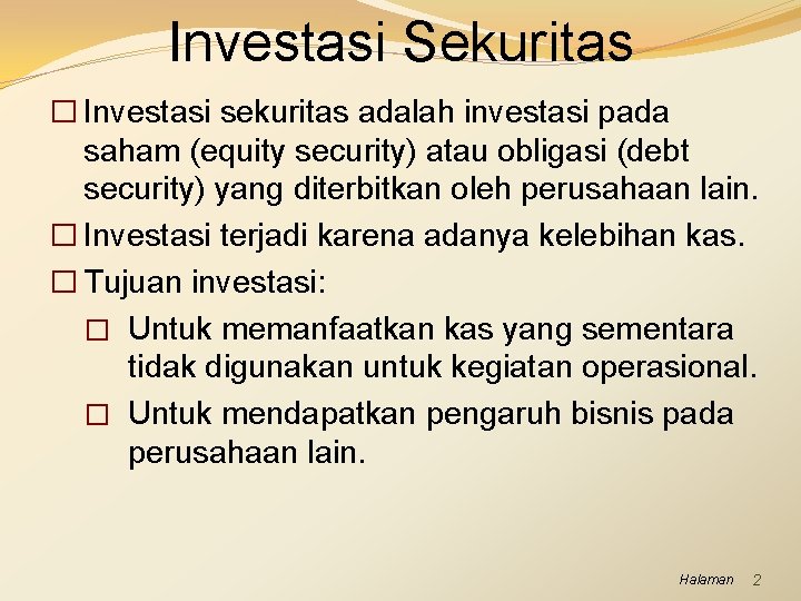 Investasi Sekuritas � Investasi sekuritas adalah investasi pada saham (equity security) atau obligasi (debt