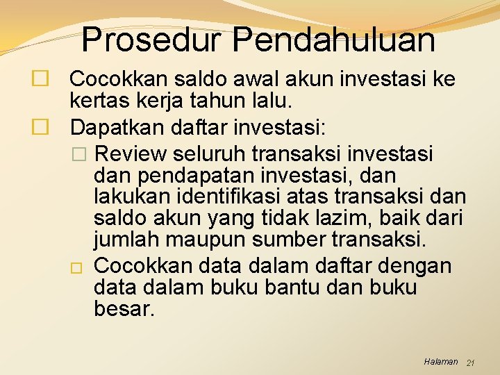 Prosedur Pendahuluan � Cocokkan saldo awal akun investasi ke kertas kerja tahun lalu. �