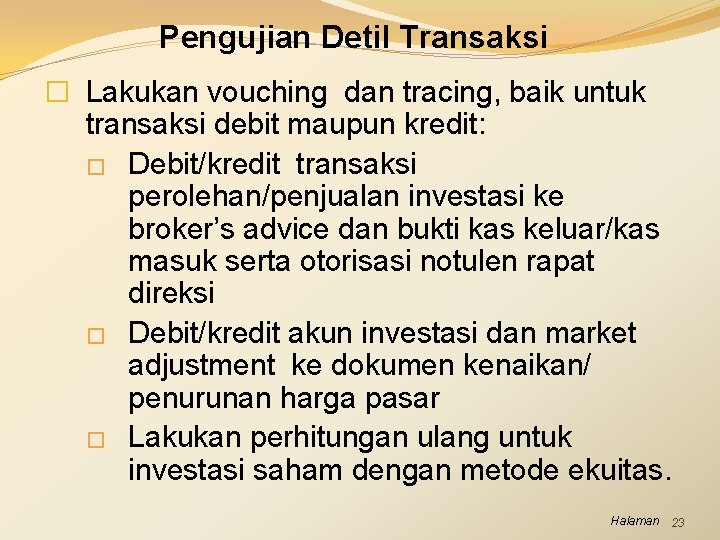 Pengujian Detil Transaksi � Lakukan vouching dan tracing, baik untuk transaksi debit maupun kredit: