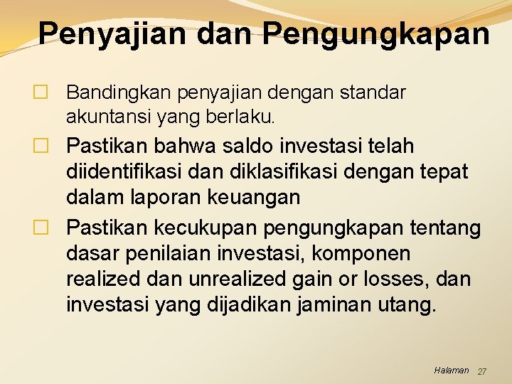 Penyajian dan Pengungkapan � Bandingkan penyajian dengan standar akuntansi yang berlaku. � Pastikan bahwa