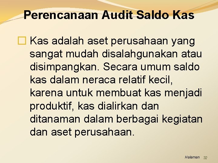 Perencanaan Audit Saldo Kas � Kas adalah aset perusahaan yang sangat mudah disalahgunakan atau