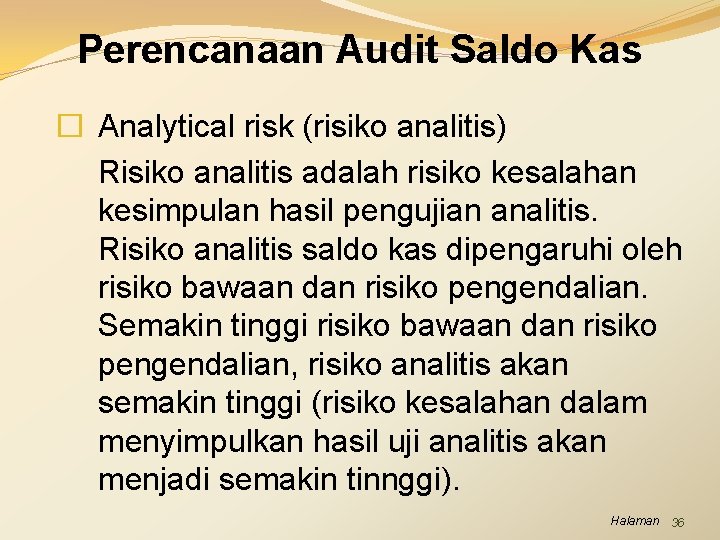 Perencanaan Audit Saldo Kas � Analytical risk (risiko analitis) Risiko analitis adalah risiko kesalahan