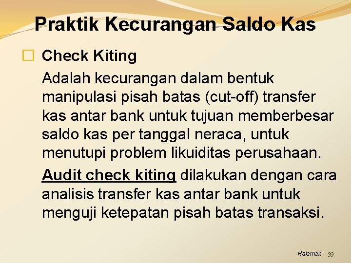 Praktik Kecurangan Saldo Kas � Check Kiting Adalah kecurangan dalam bentuk manipulasi pisah batas