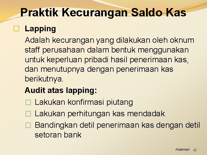 Praktik Kecurangan Saldo Kas � Lapping Adalah kecurangan yang dilakukan oleh oknum staff perusahaan