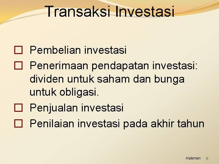 Transaksi Investasi � Pembelian investasi � Penerimaan pendapatan investasi: dividen untuk saham dan bunga