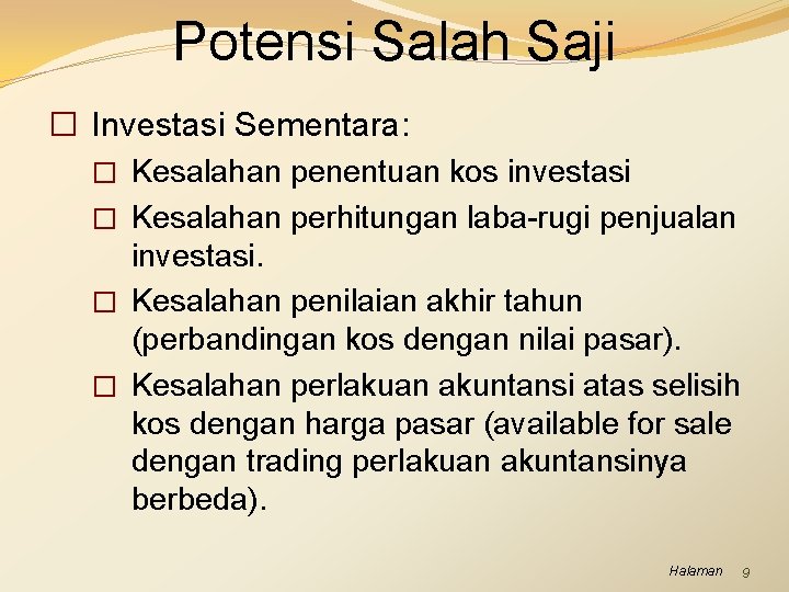 Potensi Salah Saji � Investasi Sementara: � Kesalahan penentuan kos investasi � Kesalahan perhitungan