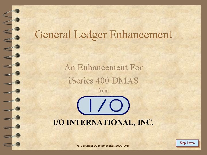 General Ledger Enhancement An Enhancement For i. Series 400 DMAS from Copyright I/O International,