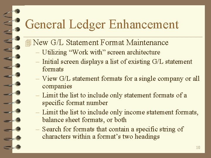 General Ledger Enhancement 4 New G/L Statement Format Maintenance – Utilizing “Work with” screen