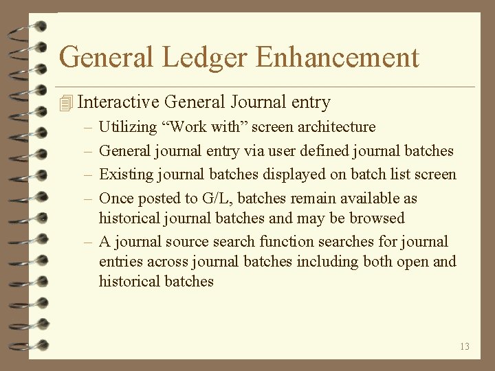 General Ledger Enhancement 4 Interactive General Journal entry – Utilizing “Work with” screen architecture