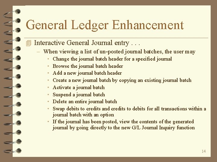 General Ledger Enhancement 4 Interactive General Journal entry. . . – When viewing a