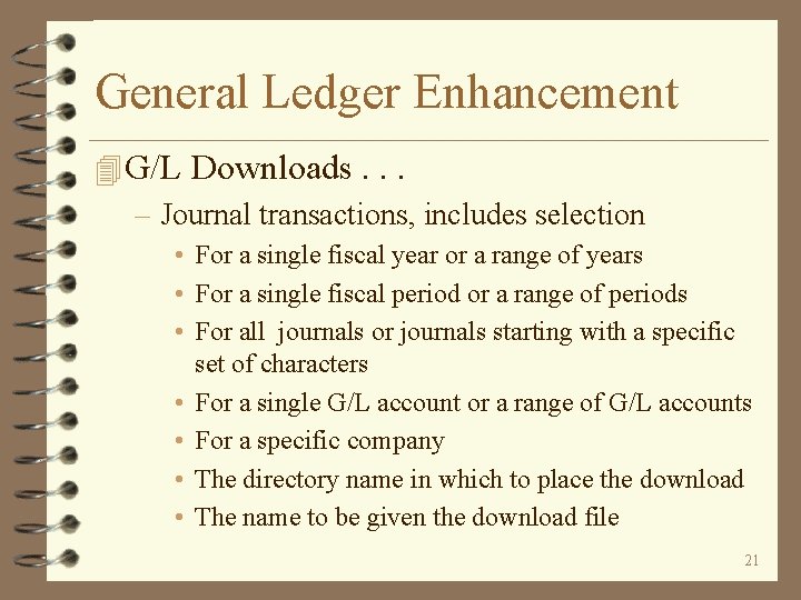 General Ledger Enhancement 4 G/L Downloads. . . – Journal transactions, includes selection •