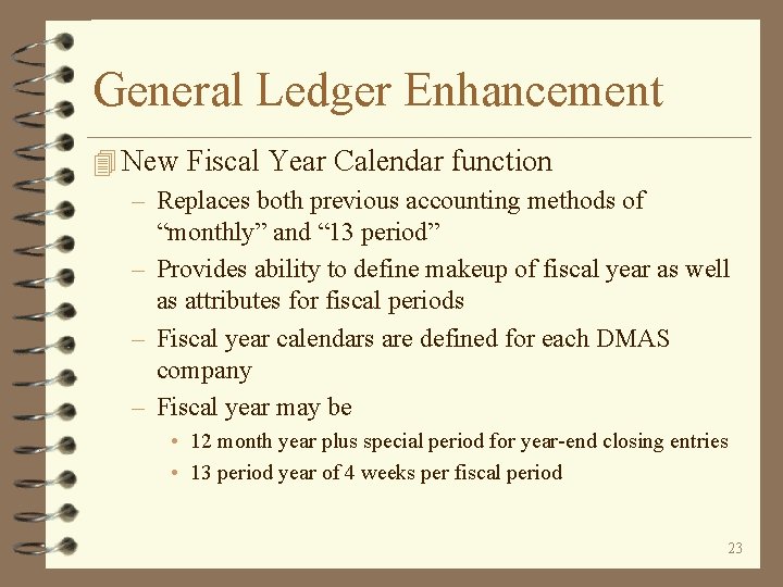 General Ledger Enhancement 4 New Fiscal Year Calendar function – Replaces both previous accounting