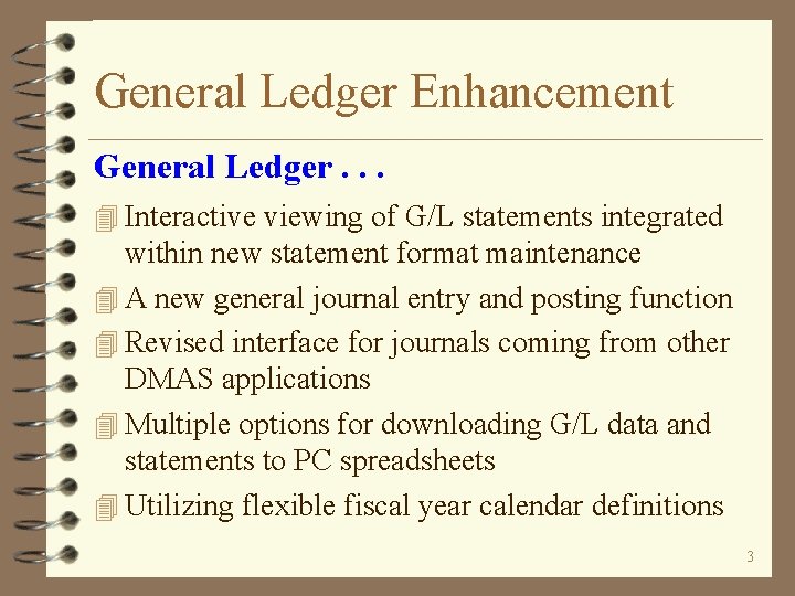 General Ledger Enhancement General Ledger. . . 4 Interactive viewing of G/L statements integrated