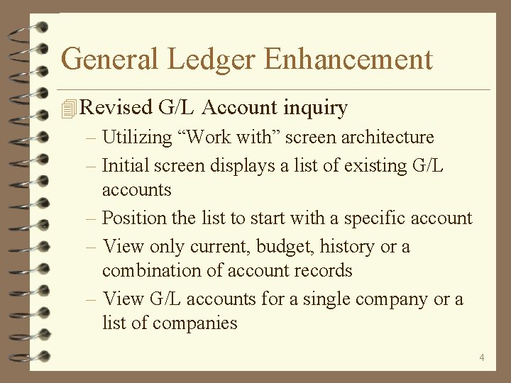 General Ledger Enhancement 4 Revised G/L Account inquiry – Utilizing “Work with” screen architecture