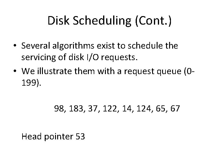 Disk Scheduling (Cont. ) • Several algorithms exist to schedule the servicing of disk