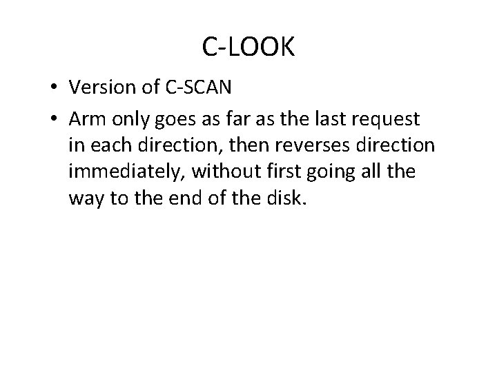 C-LOOK • Version of C-SCAN • Arm only goes as far as the last