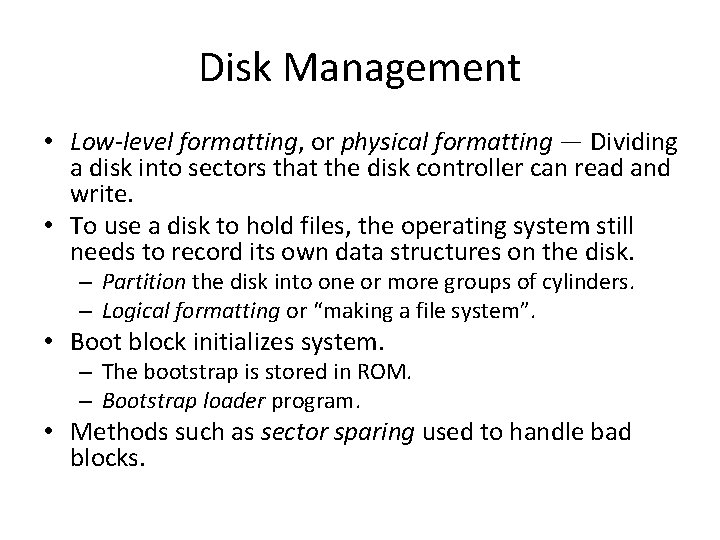 Disk Management • Low-level formatting, or physical formatting — Dividing a disk into sectors