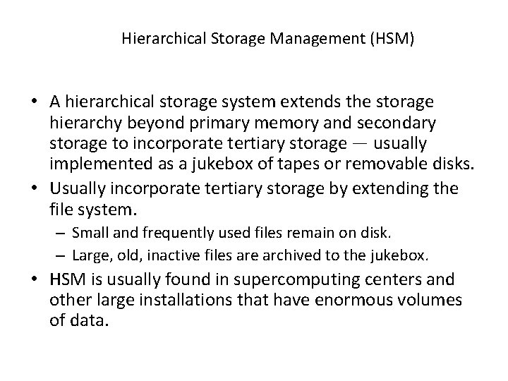 Hierarchical Storage Management (HSM) • A hierarchical storage system extends the storage hierarchy beyond
