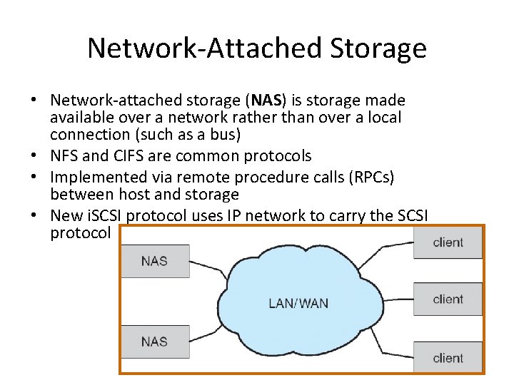 Network-Attached Storage • Network-attached storage (NAS) is storage made available over a network rather