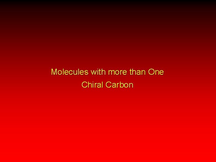 Molecules with more than One Chiral Carbon 