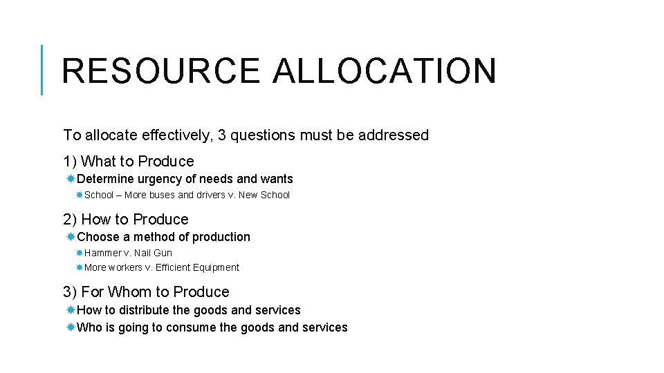 RESOURCE ALLOCATION To allocate effectively, 3 questions must be addressed 1) What to Produce