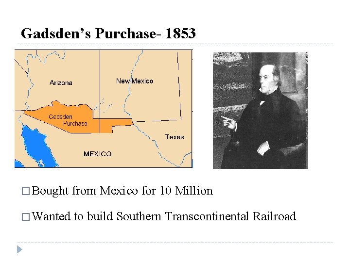 Gadsden’s Purchase- 1853 � Bought from Mexico for 10 Million � Wanted to build