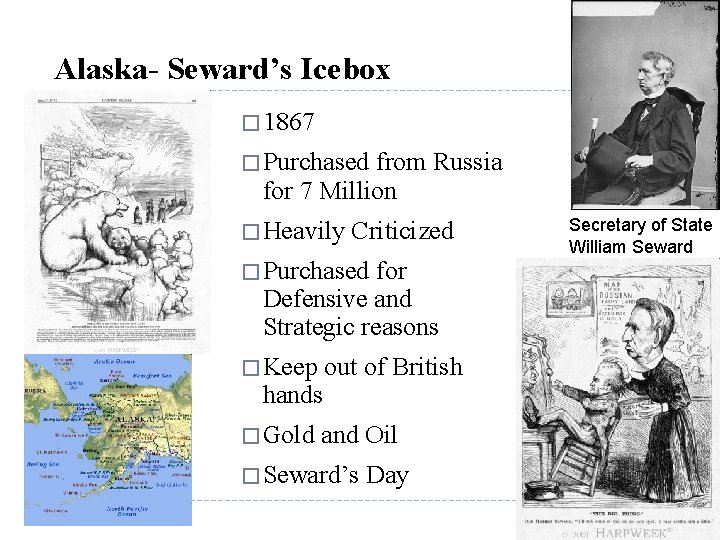 Alaska- Seward’s Icebox � 1867 � Purchased from Russia for 7 Million � Heavily