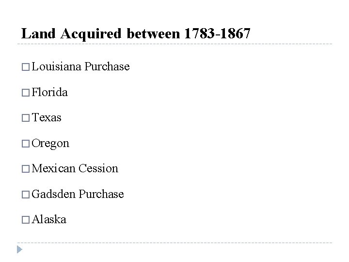 Land Acquired between 1783 -1867 � Louisiana Purchase � Florida � Texas � Oregon