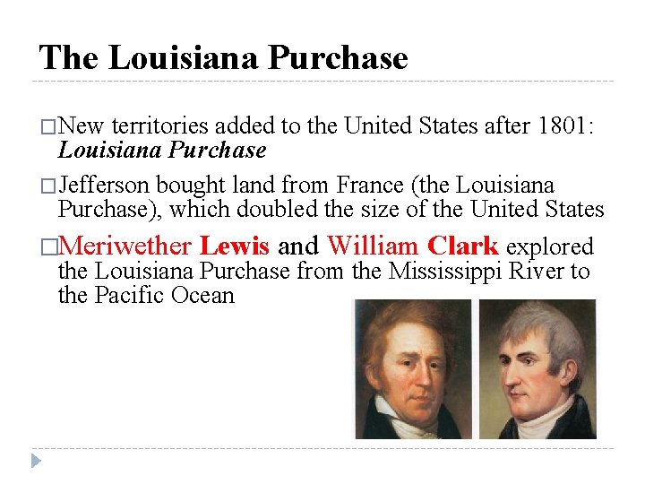 The Louisiana Purchase �New territories added to the United States after 1801: Louisiana Purchase