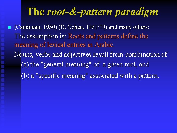 The root-&-pattern paradigm n (Cantineau, 1950) (D. Cohen, 1961/70) and many others: The assumption The root-&-pattern paradigm n (Cantineau, 1950) (D. Cohen, 1961/70) and many others: The assumption