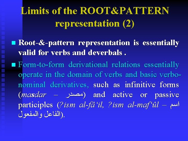 Limits of the ROOT&PATTERN representation (2) Root-&-pattern representation is essentially valid for verbs and Limits of the ROOT&PATTERN representation (2) Root-&-pattern representation is essentially valid for verbs and
