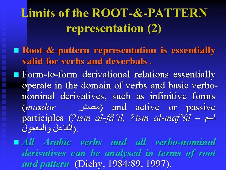 Limits of the ROOT-&-PATTERN representation (2) Root-&-pattern representation is essentially valid for verbs and Limits of the ROOT-&-PATTERN representation (2) Root-&-pattern representation is essentially valid for verbs and