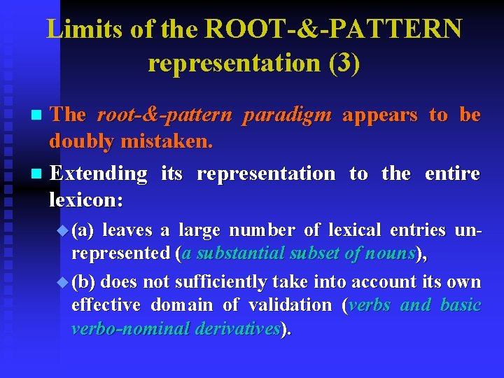 Limits of the ROOT-&-PATTERN representation (3) The root-&-pattern paradigm appears to be doubly mistaken. Limits of the ROOT-&-PATTERN representation (3) The root-&-pattern paradigm appears to be doubly mistaken.