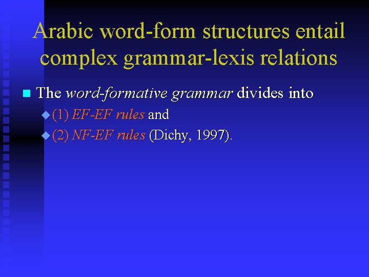 Arabic word-form structures entail complex grammar-lexis relations n The word-formative grammar divides into u Arabic word-form structures entail complex grammar-lexis relations n The word-formative grammar divides into u