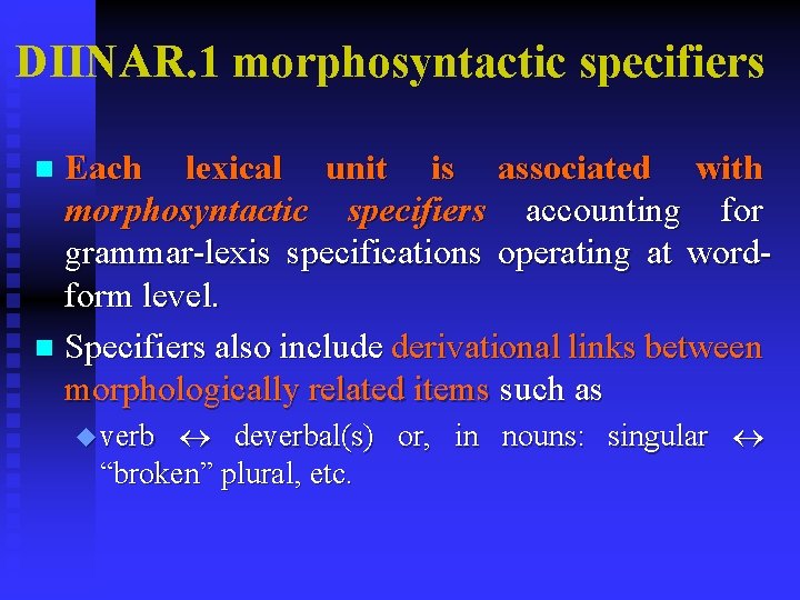 DIINAR. 1 morphosyntactic specifiers Each lexical unit is associated with morphosyntactic specifiers accounting for DIINAR. 1 morphosyntactic specifiers Each lexical unit is associated with morphosyntactic specifiers accounting for