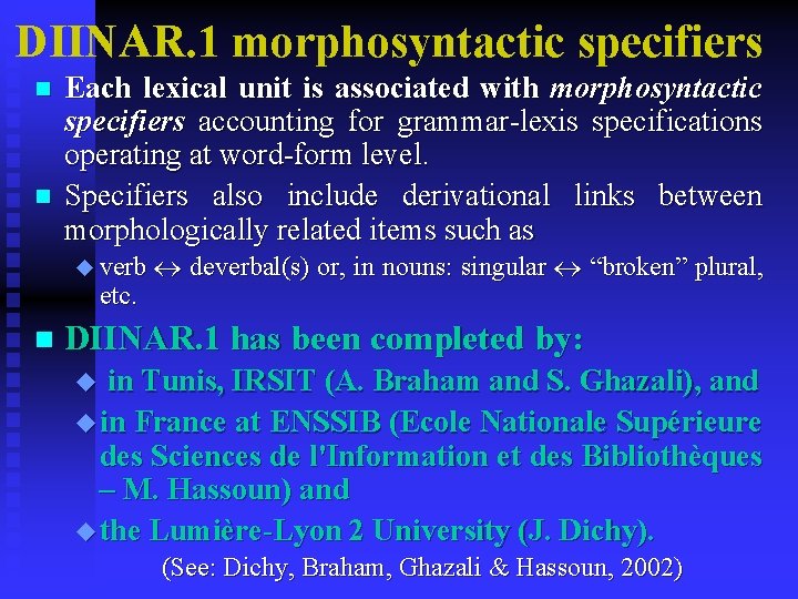DIINAR. 1 morphosyntactic specifiers n n Each lexical unit is associated with morphosyntactic specifiers DIINAR. 1 morphosyntactic specifiers n n Each lexical unit is associated with morphosyntactic specifiers