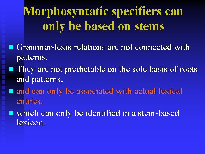 Morphosyntatic specifiers can only be based on stems Grammar-lexis relations are not connected with Morphosyntatic specifiers can only be based on stems Grammar-lexis relations are not connected with