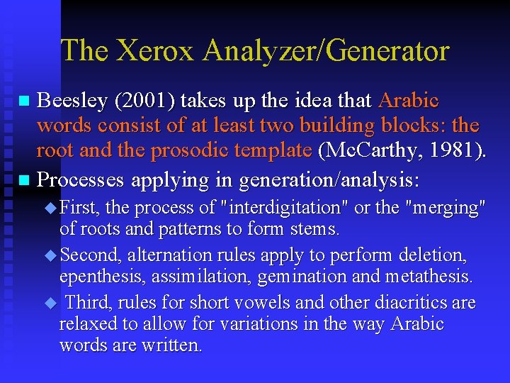 The Xerox Analyzer/Generator Beesley (2001) takes up the idea that Arabic words consist of The Xerox Analyzer/Generator Beesley (2001) takes up the idea that Arabic words consist of