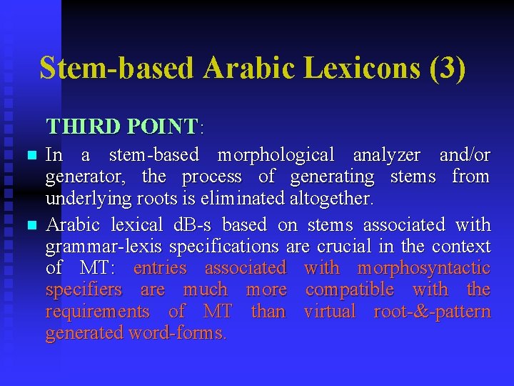 Stem-based Arabic Lexicons (3) THIRD POINT: n n In a stem-based morphological analyzer and/or Stem-based Arabic Lexicons (3) THIRD POINT: n n In a stem-based morphological analyzer and/or