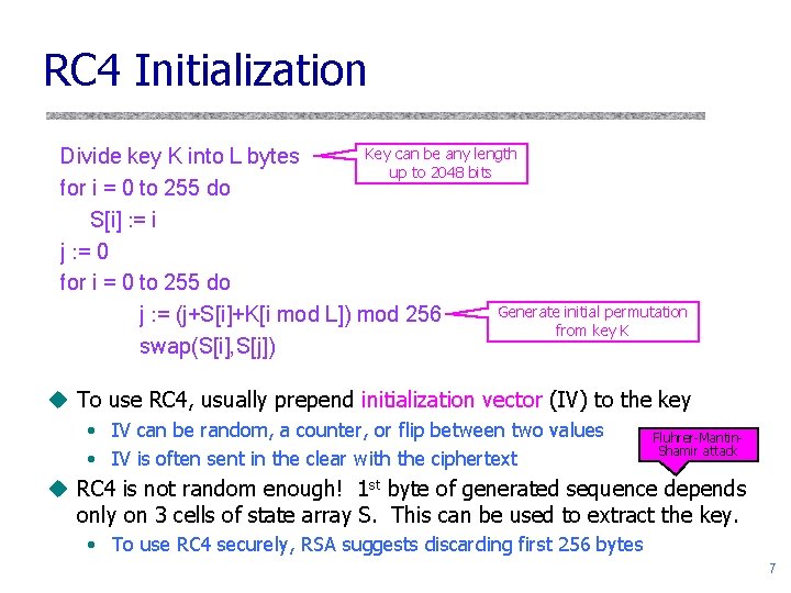 RC 4 Initialization Key can be any length Divide key K into L bytes