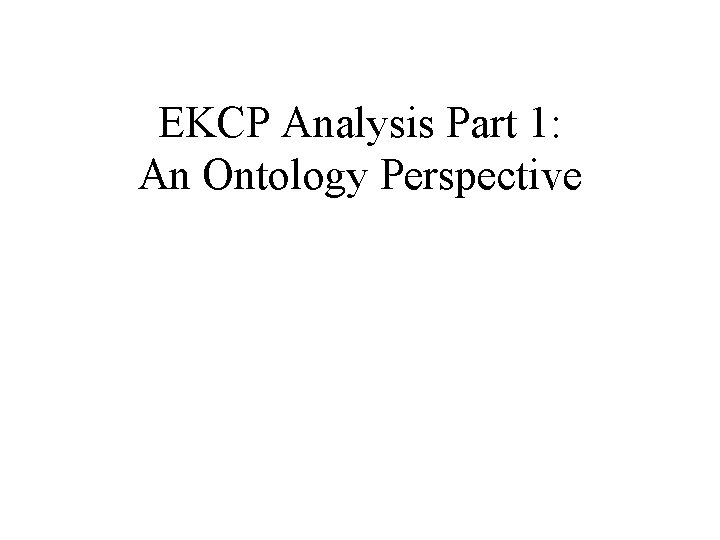 EKCP Analysis Part 1: An Ontology Perspective 