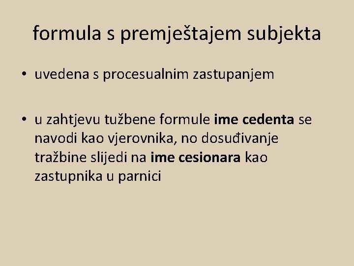 formula s premještajem subjekta • uvedena s procesualnim zastupanjem • u zahtjevu tužbene formule