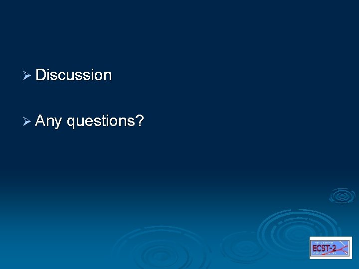 Ø Discussion Ø Any questions? 