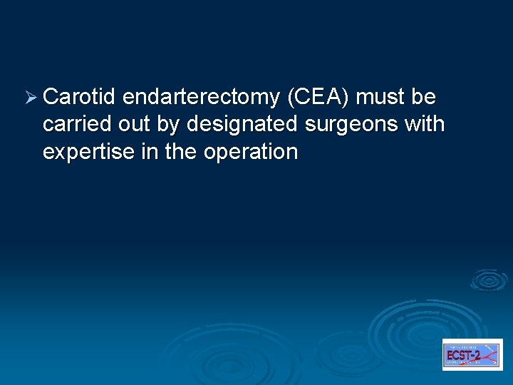 Ø Carotid endarterectomy (CEA) must be carried out by designated surgeons with expertise in
