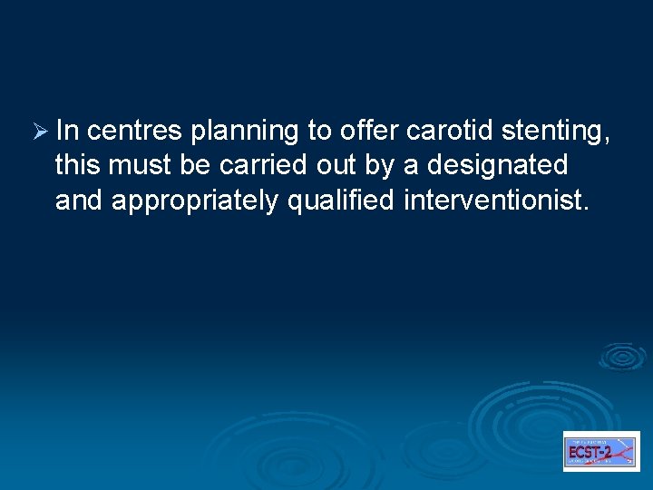 Ø In centres planning to offer carotid stenting, this must be carried out by