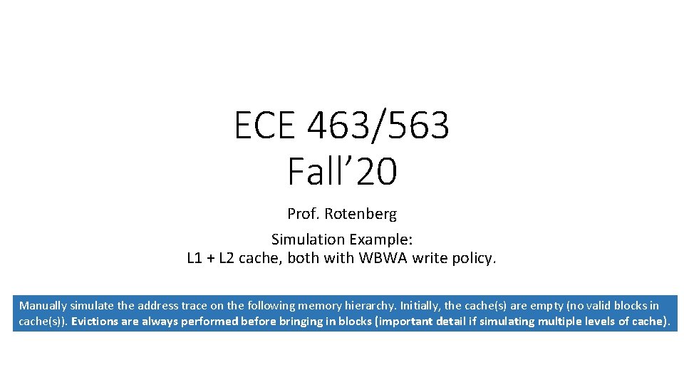 ECE 463/563 Fall’ 20 Prof. Rotenberg Simulation Example: L 1 + L 2 cache,