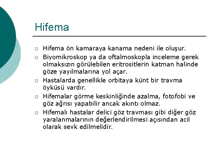 Hifema ¡ ¡ ¡ Hifema ön kamaraya kanama nedeni ile oluşur. Biyomikroskop ya da