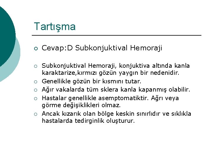 Tartışma ¡ ¡ ¡ Cevap: D Subkonjuktival Hemoraji, konjuktiva altında kanla karaktarize, kırmızı gözün