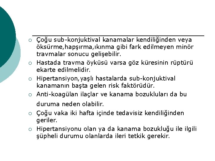 ¡ ¡ Çoğu sub-konjuktival kanamalar kendiliğinden veya öksürme, hapşırma, ıkınma gibi fark edilmeyen minör